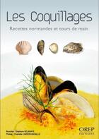 Couverture du livre « Les coquillages ; recettes normandes et tours de main. » de Stephane Delahaye et Charlotte Cadon Bataille aux éditions Orep