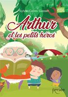 Couverture du livre « Arthur et les petits héros » de Sylvie Cazes Gasset aux éditions Persee