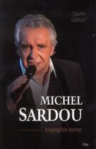 Couverture du livre « Michel Sardou ; biographie intime » de Sophie Girault aux éditions City