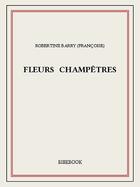 Couverture du livre « Fleurs champêtres » de Robertine Barry (Francoise) aux éditions Bibebook