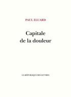 Couverture du livre « Capitale de la douleur » de Paul Eluard aux éditions La Republique Des Lettres