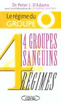 Couverture du livre « Le regime du groupe o - 4 groupes sanguins 4 regimes » de Peter J. D' Adamo aux éditions Michel Lafon