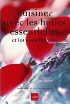 Couverture du livre « Cuisiner avec les huiles essentielles et les eaux florales » de Cupillard aux éditions La Plage