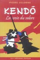Couverture du livre « Kendô, la voie du sabre » de Pierre Delorme aux éditions Guy Trédaniel