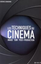 Couverture du livre « Les techniques du cinéma ; image, son, post-production » de Berenice Bonhomme aux éditions Dixit