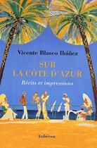 Couverture du livre « Sur la côte d'Azur ; récits et impressions » de Vicente Blasco aux éditions Auberon