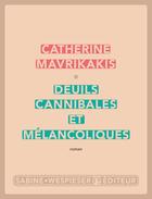 Couverture du livre « Deuils cannibales et mélancoliques » de Catherine Mavrikakis aux éditions Sabine Wespieser