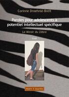 Couverture du livre « Paroles pour adolescents à potentiel intellectuel spécifique ; le miroir du zèbre » de Corinne Droehnle-Breit aux éditions Theles