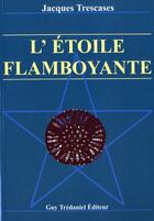 Couverture du livre « L'etoile flamboyante » de Jacques Trescases aux éditions Guy Trédaniel