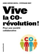Couverture du livre « Vive la co-révolution ! pour une société collaborative » de Anne-Sophie Novel et Stephane Riot aux éditions Alternatives