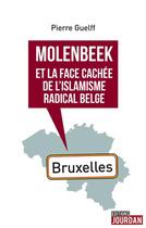 Couverture du livre « Molenbeek et la face cachee de l'islamisme radical belge » de Pierre Guelff aux éditions Jourdan