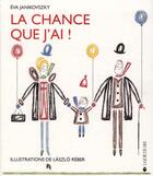 Couverture du livre « La chance que j'ai ! » de Eva Janikovsky et Laszlo Reber aux éditions La Joie De Lire