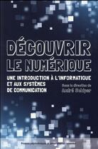 Couverture du livre « Découvrir le numérique ; une introduction à l'informatique et aux systèmes de communication » de Andre Schiper aux éditions Ppur