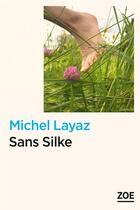Couverture du livre « Sans silke » de Michel Layaz aux éditions Zoe