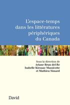 Couverture du livre « L'espace-temps dans les litteratures peripheriques du canada » de Kirouac Isabelle aux éditions Editions David