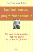 Couverture du livre « Equilibre hormonal et progesterone naturelle » de John R. Lee aux éditions Sully