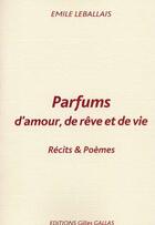 Couverture du livre « Parfums d'amour, de rêve et de vie » de Emile Leballais aux éditions Gilles Gallas