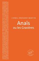 Couverture du livre « Anaïs ou les gravières » de Lionel-Edouard Martin aux éditions Editions Du Sonneur