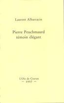 Couverture du livre « Pierre peuchmaurd, temoin elegant » de Laurent Albarracin aux éditions L'oie De Cravan