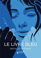 Couverture du livre « Le livre bleu » de Mathilde Fournier aux éditions Lemart