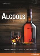 Couverture du livre « Alcools ; le grand livre des liqueurs et des spiritueux » de Andre Domine aux éditions Ullmann