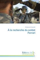 Couverture du livre « A la recherche du soldat ferrari » de Chauvelin Christine aux éditions Vie