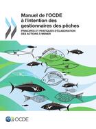 Couverture du livre « Manuel de l'OCDE à l'intention des gestionnaires des pêches ; principes et pratiques d'élaboration des actions à mener » de Ocde aux éditions Ocde