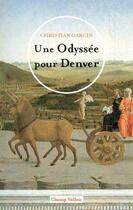Couverture du livre « Une odyssée pour Denver ; un inédit de Norwich Restinghale » de Christian Garcin aux éditions Champ Vallon
