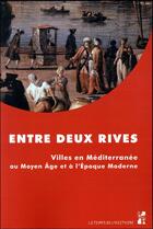 Couverture du livre « Entre deux rives ; villes en Méditerranée au Moyen Age et à l'Epoque Moderne » de  aux éditions Pu De Provence