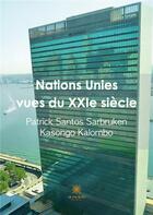 Couverture du livre « Nations Unies vues du XXIe siÃ¨cle » de Patrick Santos Sarbruken Kasongo Kalombo aux éditions Le Lys Bleu