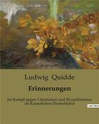 Couverture du livre « Erinnerungen : Im Kampf gegen Cäsarismus und Byzantinismus im Kaiserlichen Deutschland » de Quidde Ludwig aux éditions Culturea