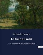 Couverture du livre « L'Orme du mail : Un roman d'Anatole France » de Anatole France aux éditions Culturea