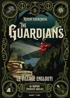Couverture du livre « The Guardians Tome 1 : le village englouti » de Katerina Bazantova et Keren Eisenzweig aux éditions Chattycat