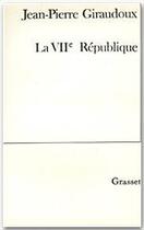 Couverture du livre « La VIIe République » de Jean-Pierre Giraudoux aux éditions Grasset Et Fasquelle