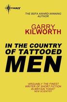 Couverture du livre « In the Country of Tattooed Men » de Garry Kilworth aux éditions Orion Digital