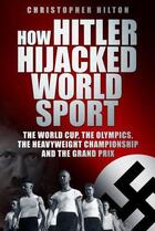 Couverture du livre « How Hitler Hijacked World Sport » de Christopher Hilton aux éditions History Press Digital