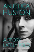 Couverture du livre « A story lately told ; coming of age in Ireland, London and New York » de Anjelica Huston aux éditions Scribner