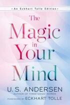 Couverture du livre « THE MAGIC IN YOUR MIND » de Eckhart Tolle et U.S. Andersen aux éditions New World Library