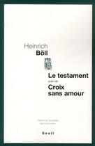 Couverture du livre « Le testament ; croix sans amour » de Heinrich Boll aux éditions Seuil