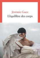 Couverture du livre « L'équilibre des corps » de Jeremie Guez aux éditions Seuil