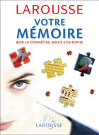 Couverture du livre « Votre Memoire ; Bien La Connaitre, Mieux SEn Servir » de Bernard Croisile aux éditions Larousse