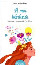 Couverture du livre « À moi le bonheur : l'art de rayonner de l'intérieur » de Laura Malina Seiler aux éditions Larousse