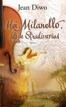 Couverture du livre « Moi, Milanollo, fils de Stradivarius » de Jean Diwo aux éditions Flammarion