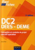 Couverture du livre « Maxi fiches : dc2 ; dees - deme ; conception et conduite de projet éducatif spécialisé (3e édition) » de Jacques Papay aux éditions Dunod