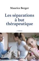 Couverture du livre « Les séparations à but thérapeutique (3e édition) » de Maurice Berger aux éditions Dunod