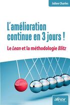 Couverture du livre « L'amélioration continue en 3 jours ! le Lean et la méthodologie Blitz » de Julien Charles aux éditions Afnor