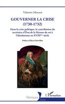 Couverture du livre « Gouverner la crise (1730-1732) dans la crise politique, la contribution du secretaire d'état de la maison du roi » de Valentin Morassi aux éditions L'harmattan