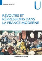 Couverture du livre « Revoltes et repressions dans la france moderne » de Gauthier Aubert aux éditions Armand Colin