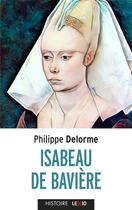Couverture du livre « Isabeau de Bavière » de Philippe Delorme aux éditions Lexio