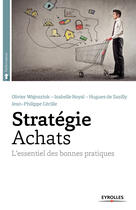 Couverture du livre « Stratégie achats ; l'essentiel des bonnes pratiques » de Olivier Wajnsztok et Isabelle Royal aux éditions Eyrolles